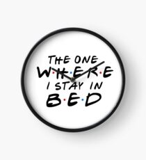 THE ONE WHERE I STAY IN BED Clock