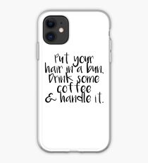Put Your hair in a bun, drink some coffee, and handle it iPhone Case