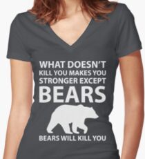 What Doesn't Kill You Makes Stronger Except Bears Women's Fitted V-Neck T-Shirt