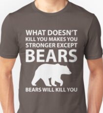 What Doesn't Kill You Makes Stronger Except Bears Unisex T-Shirt