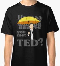 HAAAAVE hast du Ted getroffen? Classic T-Shirt