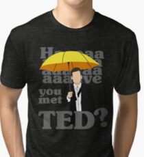 HAAAAVE you met Ted? Tri-blend T-Shirt