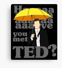 HAAAAVE hast du Ted getroffen? Leinwanddruck