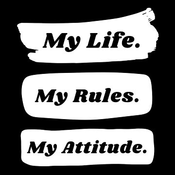 My Life My Rules My Attitude