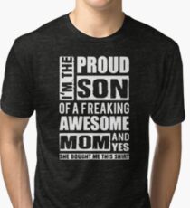 I'm The Proud Son of A Freaking Awesome Mom Tri-blend T-Shirt