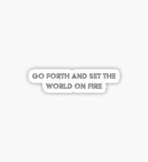 Go Forth and set the World on Fire (simple) Sticker