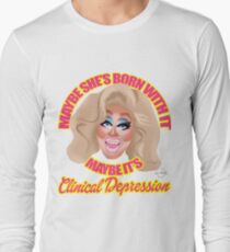 Trixie Mattel "Maybe She's Born With It, Maybe It's Clinical Depression" Long Sleeve T-Shirt