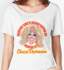 Trixie Mattel "Maybe She's Born With It, Maybe It's Clinical Depression" Women's Relaxed Fit T-Shirt