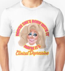 Trixie Mattel "Maybe She's Born With It, Maybe It's Clinical Depression" Unisex T-Shirt