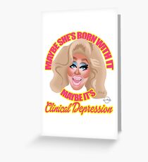 Trixie Mattel "Maybe She's Born With It, Maybe It's Clinical Depression" Greeting Card