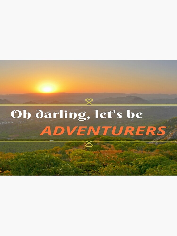 Oh Darling Let's Be Adventurers by jessonajourney