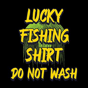 Lucky Fishing Shirt Do Not Wash Sticker for Sale by Neggan