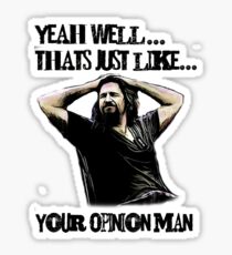 thats just your opinion man Sticker