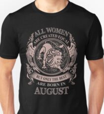 Alle Frauen sind gleich, aber nur die Besten werden im August geboren Unisex T-Shirt