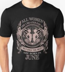 All Women are created equal but only the best are born in June Unisex T-Shirt