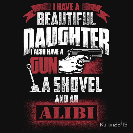 i have a beautiful daughter gun shovel alibi