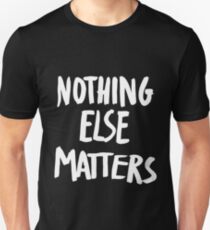 Nothing Else Matters, brush design Unisex T-Shirt