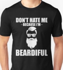 Don't Hate Me Because I'm Beardiful Unisex T-Shirt