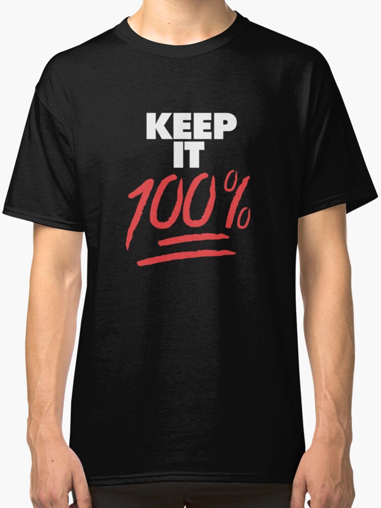  keep it 100 classic t shirts by justwentviral redbubble