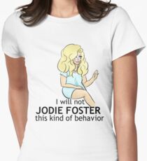 UNHhhh "Ich werde nicht Jodie Foster diese Art von Verhalten" Tailliertes T-Shirt