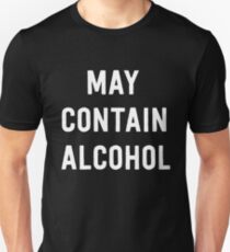 May contain alcohol Unisex T-Shirt