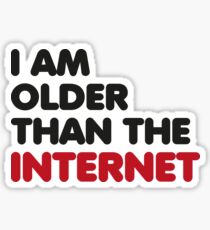 I am older than the internet Sticker