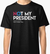 Not My President (Love Trumps Hate) Classic T-Shirt