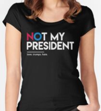 Not My President (Love Trumps Hate) Women's Fitted Scoop T-Shirt
