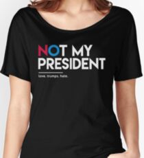 Not My President (Love Trumps Hate) Women's Relaxed Fit T-Shirt