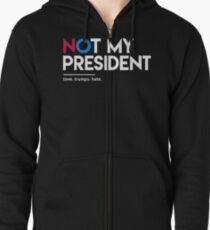 Not My President (Love Trumps Hate) Zipped Hoodie