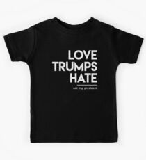 Love Trumps Hate (Not My President) Kids Tee