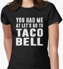 You Had Me At Let's Go To Taco Bell Women's Fitted T-Shirt