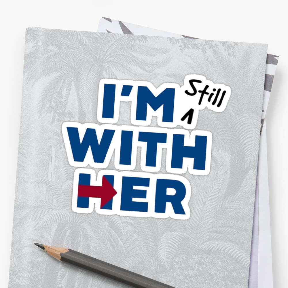 "I'm Still With Hillary" Sticker by laurenvf26 Redbubble