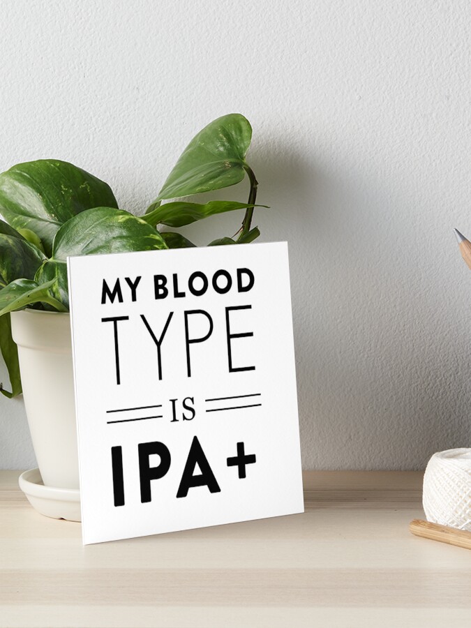 My Blood Type Is Ipa Art Board Print