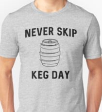 Never skip keg day Unisex T-Shirt