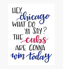 Hey Chicago - Go Cubs Go Photographic Print