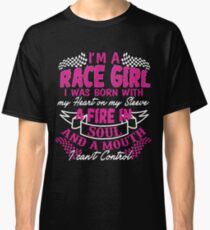 I'm a race girl I was born with my heart on my Sleeve Classic T-Shirt