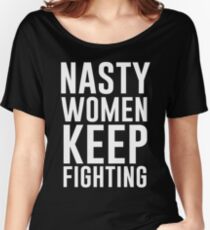 Nasty Women Keep Fighting Women's Relaxed Fit T-Shirt