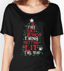 The Tree Isn't The Only Thing Getting Lit This Year Women's Relaxed Fit T-Shirt