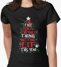The Tree Isn't The Only Thing Getting Lit This Year Women's Fitted T-Shirt