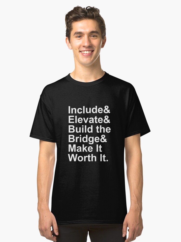 Alternate view of Include Elevate Build the Bridge Make It Worth It Classic T-Shirt