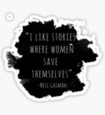 I Like Stories Where Women Save Themselves - Neil Gaiman Sticker