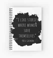 I Like Stories Where Women Save Themselves - Neil Gaiman Spiral Notebook