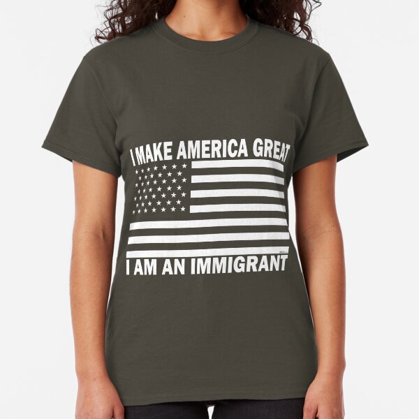 I Make America Great - I Am An Immigrant (White/Black) Classic T-Shirt