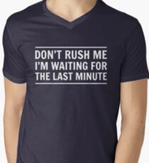 Don't rush me I'm waiting for the last minute Men's V-Neck T-Shirt