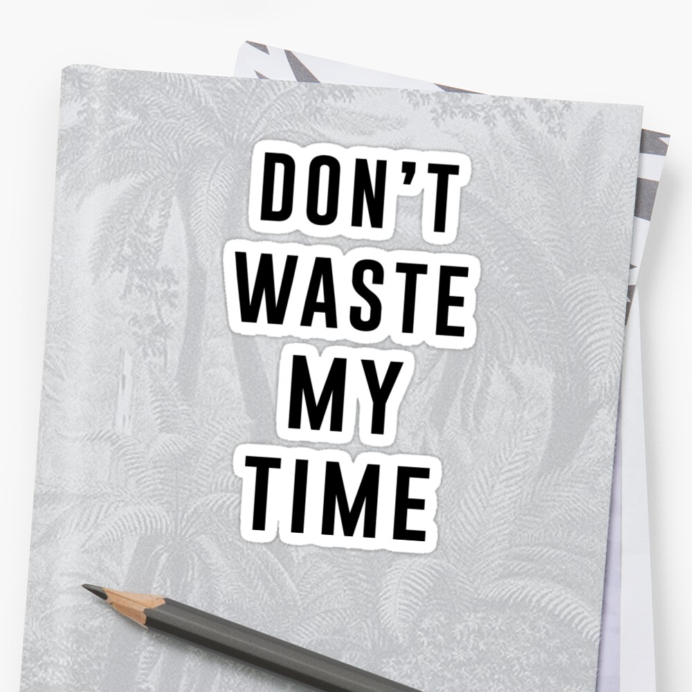 don-t-waste-my-time-sticker-by-wondrous-redbubble