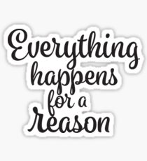 Everything Happens for a Reason: Stickers | Redbubble