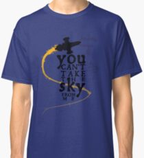 You can't take the sky from me. Classic T-Shirt