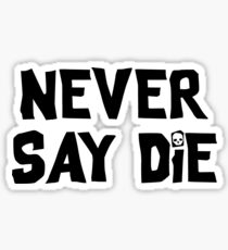 Never Say Die - Large Sticker