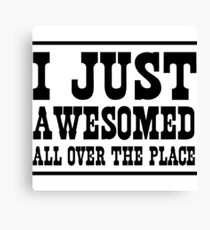 I just awesomed all over the place Canvas Print